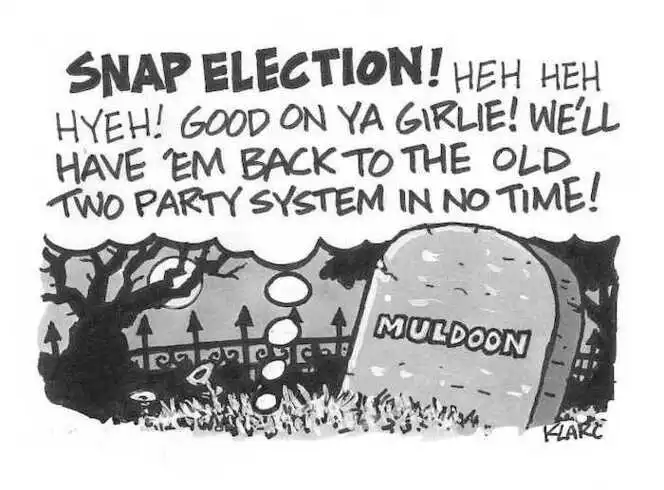 SNAP ELECTION! Heh heh hyeh! Good on ya girlie! We'll have 'em back to the old two party system in no time!" July, 2002