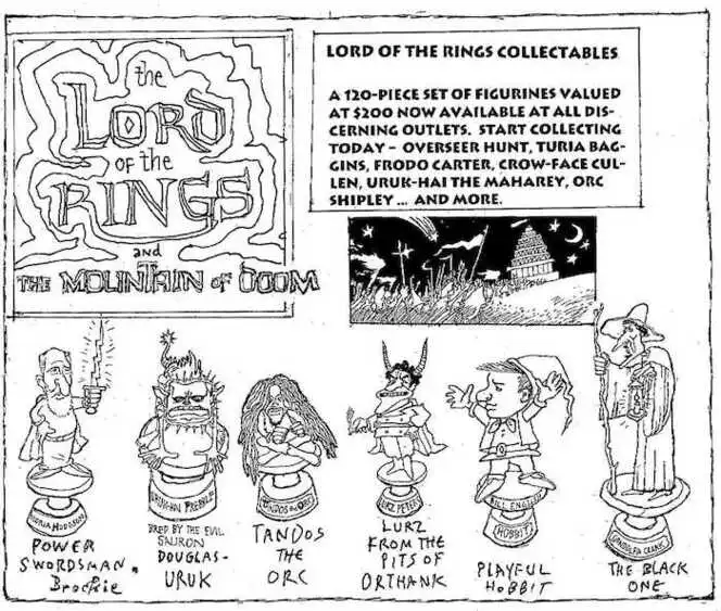 Brockie, Robert Ellison 1932-: The Lord of the Rings and the Mountain of Doom. Lord of the Rings Collectables. A 120-piece set of figurines valued at $200 now available at all discerning outlets. Start collecting today - Overseer Hunt, Turia Baggins, Frodo Carter, Crow-face Cullen, Uruk-Hai the Maharey, Orc Shipley... and more. Moria Hodgson Power Swordsman. Uruk-Hai Prebble Bred by the evil Sauron Douglas-Uruk. Lurz Peter Lurz from the pits of Orthank. Bill English Hobbit Playful Hobbit. Gondolfa Clark The Black One. National Business Review 16 Nonember 2001.