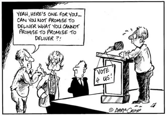 Crimp, Daryl, 1958- :Vote 4 Us. 'Yeah, here's one for you... can you not promise to deliver what you cannot promise to promise to deliver?! 24 June 2002.