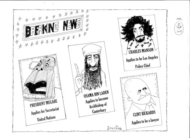 Breaking news. President Mugabe applies for Secretariat United Nations, Osama bin Laden applies to become Archbishop of Canterbury, Charles Manson applies to be Los Angeles police chief, Clint Rickards applies to be a lawyer. 5 September, 2008