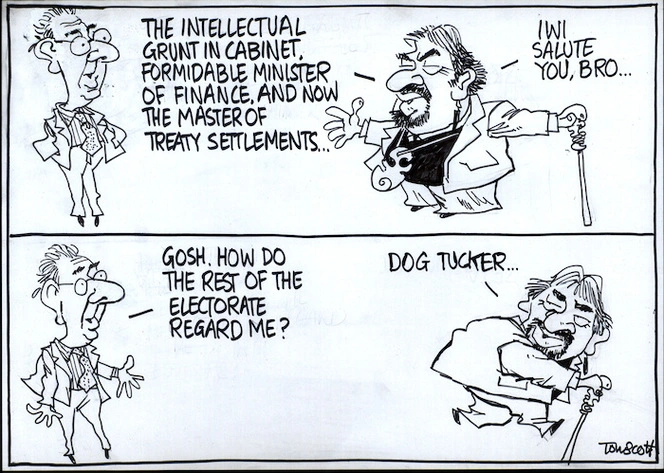 "The intellectual grunt in Cabinet, formidable Minister of Finance, and now the Minister of Trade Settlements... Iwi salute you, bro..." "Gosh, how do the rest of the electorate regard me?" "Dog tucker..." 28 June, 2008