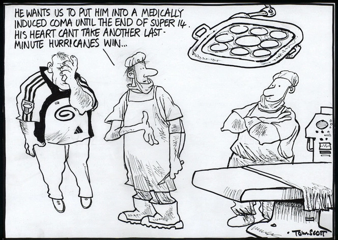 "He wants us to put him into a medically induced coma until the end of Super 14. His heart can't take another last-minute Hurricanes win..." 13 March, 2006.