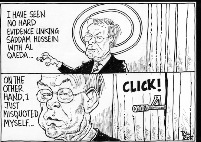 Scott, Thomas, 1947-: I have seen no hard evidence linking Saddam Hussein with Al Qaeda... Dominion Post [ 7 October 2004]