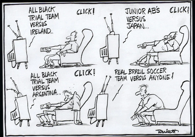 "All Black trial team versus Ireland..." Click. "Junior ABs versus Japan." Click. "All Black trial team versus Argentina..." Click. "Real Brazil soccer team versus anyone." 26 June, 2006