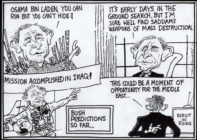 Bush predictions so far... "Osama bin Laden, you can run but you can't hide!" "It's early days in the ground search but I'm sure we'll find Saddam's weapons of mass destruction." "Mission accomplished in Iraq!" Beirut in ruins. "This could be a moment of opportunity for the Middle East..." 7 August, 2006.