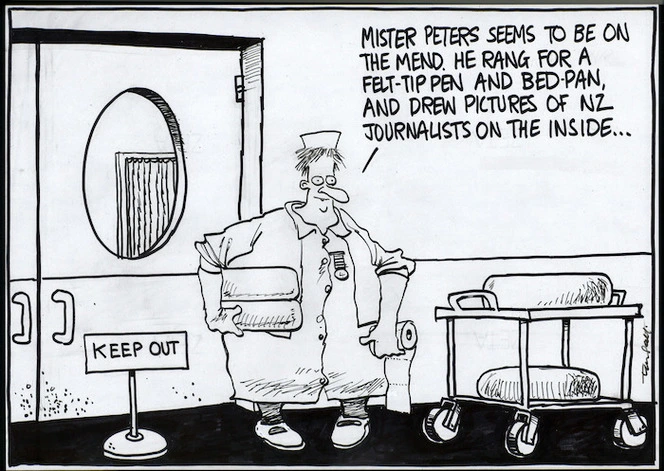 "Mr Peters seems to be on the mend, he rang for a felt-tip pen and bed-pan and drew pictures of NZ journalists on the inside." 2 August, 2006.