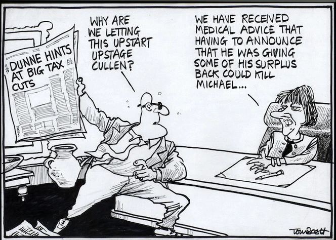 Dunne hints at big tax cuts. "Why are we letting this upstart upstage Michael Cullen?" "We are receiving advice that having to announce that he was having to give some of his surplus back could kill Michael..." 18 October, 2006.