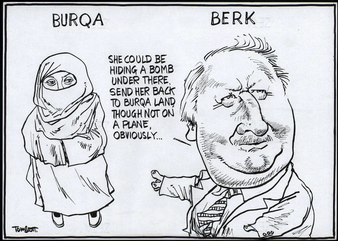 Burqa. Berk. "She could be hiding a bomb under there. Send her back to burqa land, though not on a plane obviously..." 28 August, 2006.