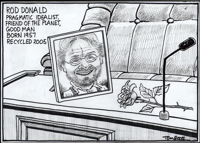 Rod Donald, pragmatic idealist, friend of the planet, good man, born 1957, recycled 2005. 8 November, 2005.