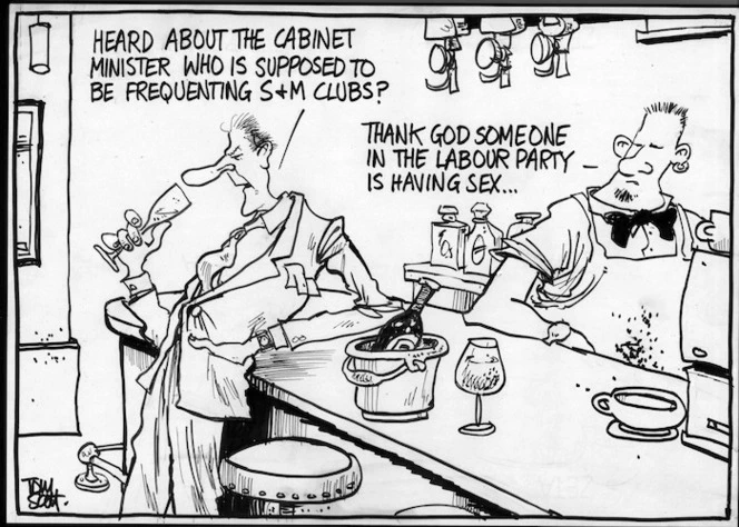 "Heard about the cabinet minister who is supposed to be frequenting S & M clubs?" "Thank god someone in the Labour Party is having sex..." 29 November, 2006