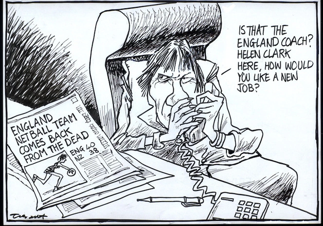 "Is that the England coach? Helen Clark here, how would you like a new job?" 'England netball team comes back from the dead - ENG 40, NZ 38.' 17 October, 2008.