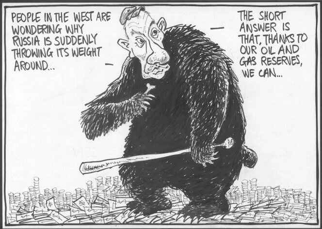 "People in the West are wondering why Russia is suddenly throwing its weight around...The short answer is that, thanks to our oil and gas reserves, we can." 6 June, 2007