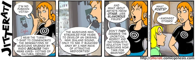 "I'm no fashion victim - I wear the 'Target' t-shirt to commemorate the generations of musicians spurned by radio BECAUSE they were kiwis - victims of cultural cringe!" 24 May, 2006