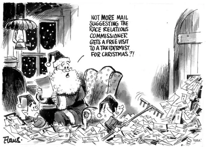 Evans, Malcolm, 1945- :'Not more mail suggesting the Race Relations Commissioner gets a free visit to a taxidermist for Christmas?!' New Zealand Herald, 5 December, 2002.