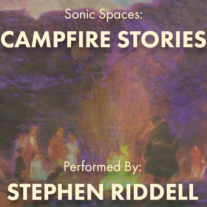 Sonic spaces. Campfire stories / performed by Stephen Riddell.