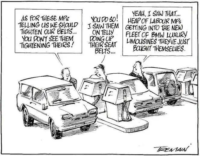 "As for these MPs telling us we should tighten our belts... You don't see them tightening theirs!" "You do so! I saw them on telly doing up their seat belts..." "Yeah! I saw that... Heap of Labour MPs getting into the new fleet of BMW luxury limousines they've just bought themselves." 30 April, 2008