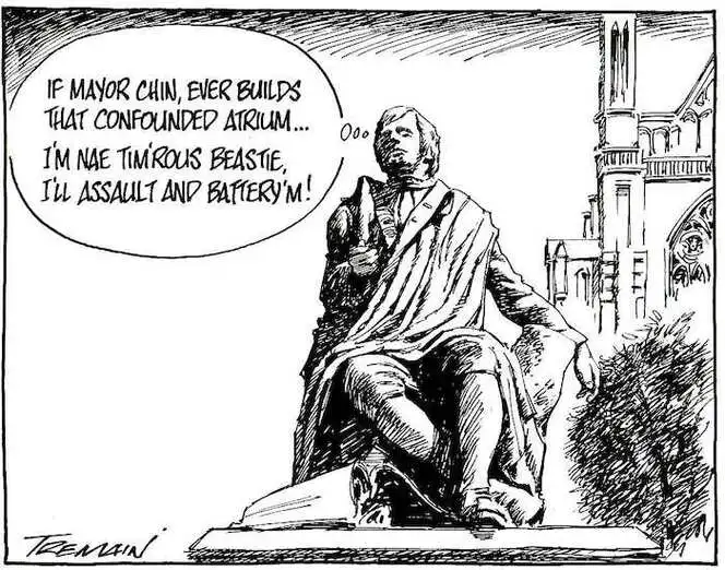 "If Mayor Chin, ever builds that confounded atrium... I'm nae tim'rous beastie, I'll assault and battery'm!" 9 March, 2008