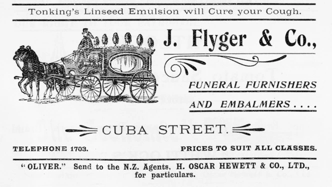 J Flyger & Co :J Flyger & Co., funeral furnishers and embalmers .... Cuba Street. Telephone 1703. Prices to suit all classes. [1905].