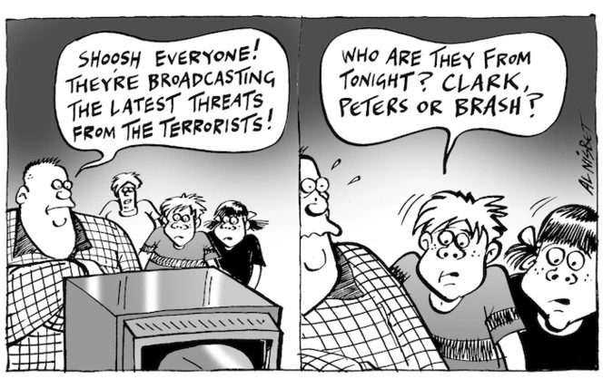 "Shoosh everyone! They're broadcasting the latest threats from terrorists!" "Who are they from tonight? Clark, Peters or Brash?" 14 September, 2005