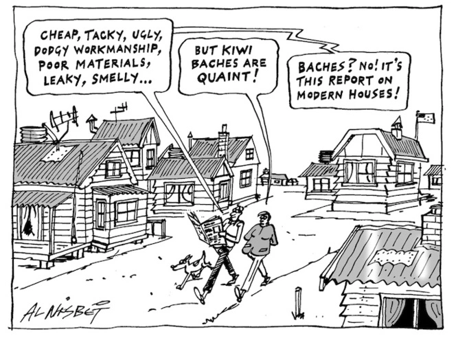 "Cheap, tacky, ugly, dodgy workmanship, poor materials, leaky, smelly..." "But Kiwi baches are quaint!" "Baches? No! It's this report on modern houses!" 15 March, 2004