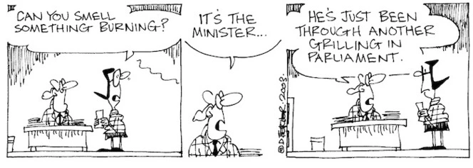 "Can you smell something burning?" "It's the Minister... He's just been through another grilling in parliament." 21 June, 2003.