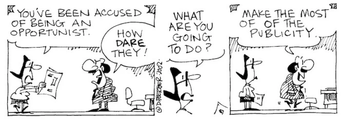 Fletcher, David, 1952- :'You've been accused of being an opportunist.' 'How dare they!' 'What are you going to do?' 'Make the most of the publicity.' The Dominion, 10 June 2002.