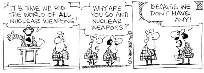 Fletcher, David, 1952- :'It's time we rid the world og ALL nuclear weapons!' 'Why are you so anti nuclear weapons?' 'Because we don't have any!' The Dominion, 4 June 2002.