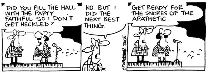 Fletcher, David, 1952- :"Did you fill the hall with the party faithful so that I don't get heckled?" Dominion Post 22 June 2005