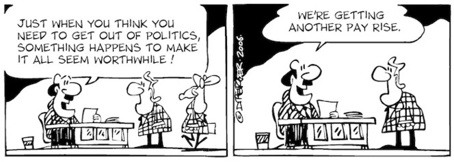 "Just when you thing you need to get out of politics, something happens to make it all seem worthwhile! We're getting another pay rise. 18 October, 2006.