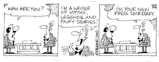 Fletcher, David 1952-:'Who are you?' 'I'm a writer of myths, legends and fairy stories!....I'm your new press secretary.' The Dominion, 04 January 2002.