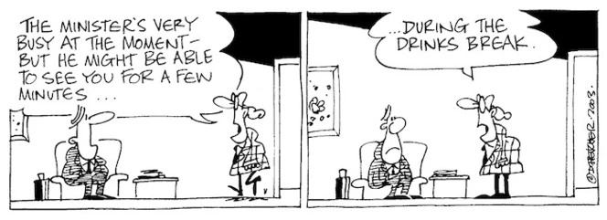 "The Minister's very busy at the moment but he might be able to see you for a few minutes......During the drinks break." 11 January, 2003.