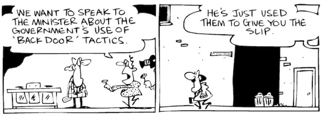 Fletcher, David, 1952- :'We want to speak to the minister about the government's use of "back door" tactics.' 'He's just used them to give you the slip.' Dominion Post, 4 June 2004.