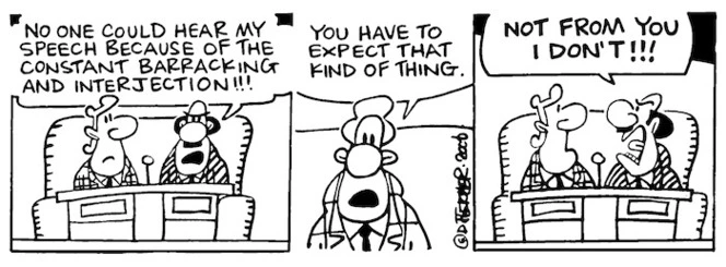 "No one could hear my speech because of the constant barracking and interjection!!!" "You have to expect that kind of thing." "Not from you I don't!!!" 16 February, 2006.