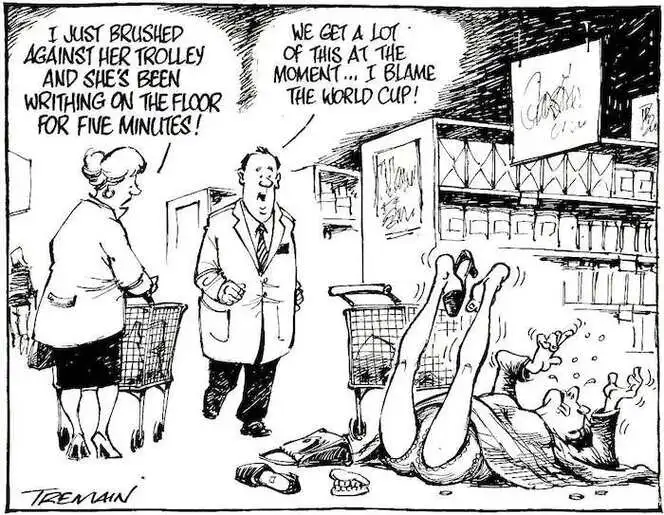 "I just brushed against her trolley and she's been writhing on the floor for five minutes!" "We get a lot of this at the moment...I blame the World Cup." 5 July, 2006.