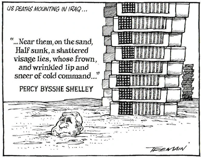 US deaths mounting in Iraq... "...Near them, on the sand, half sunk, a shattered visage lies, whose frown, and wrinkled lip and sneer of cold command..." Percy Bysshe Shelley. 1 November, 2006.