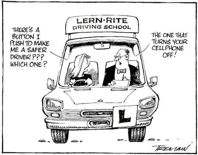 LERN-RITE Driving School. "There's a button I push to make me a safer driver??? Which one?" "The one that turns your cell-phone off!" 3 November, 2006.