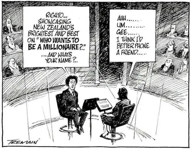 "Righto... Showcasing New Zealand's brightest and best on 'Who wants to be a millionaire?' ... and what's your name?.." "Ahh....Um....gee... I think I'd better phone a friend..." 13 September, 2008