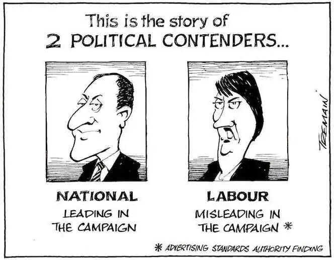 'This is the story of 2 political contenders... National - leading in the campaign. Labour - misleading in the campaign (Advertising Standards Authority finding).' 30 October, 2008.