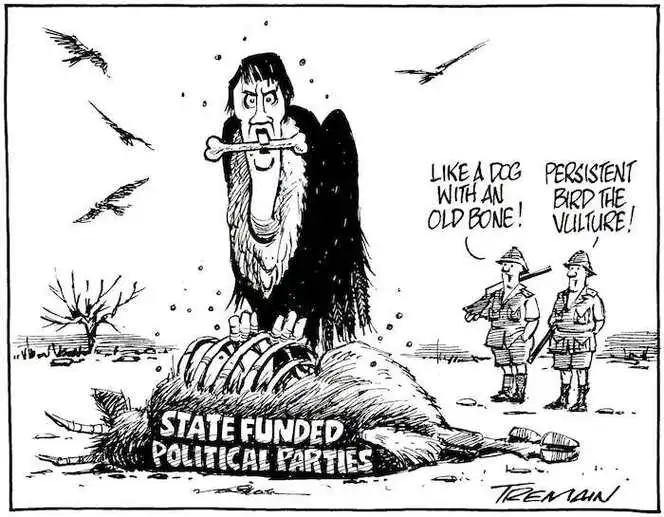 State funded political parties. "Like a dog with an old bone!" "Persistent bird the vulture!" 3 September, 2008