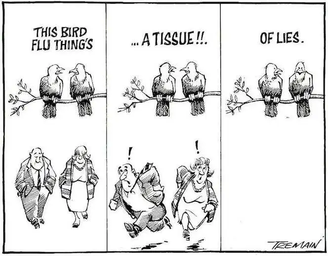 "This bird flu thing's...a tissue!!. of lies." 25 October, 2005.