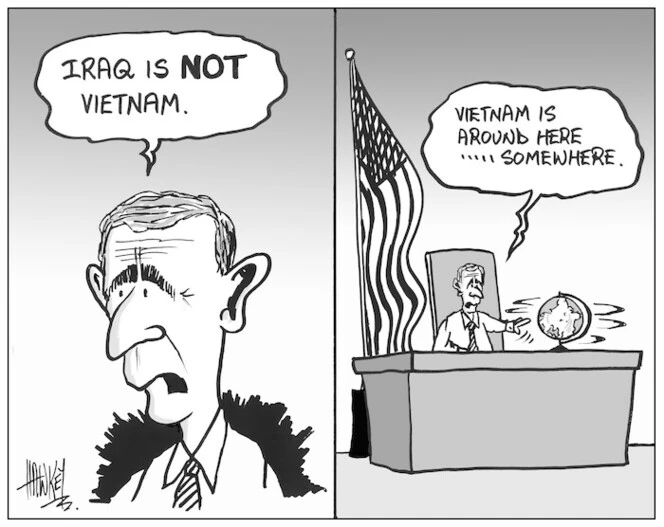 "Iraq is NOT Vietnam. Vietnam is around here..... somewhere." 12 April, 2004.