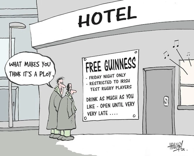 FREE GUINNESS. - Friday night only. Restricted to Irish Test Rugby Players. DRINK AS MUCH AS YOU LIKE - OPEN TIL VERY LATE... "What makes you think it's a ploy?" 9 June, 2006.