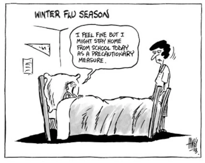 Winter flu season. "I feel fine but I might stay home from school today as a precautionary measure." 4 July, 2003.