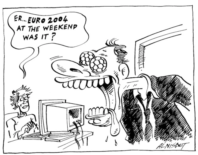 "Er... EURO 2004 at the weekend was it?" 29 June, 2004