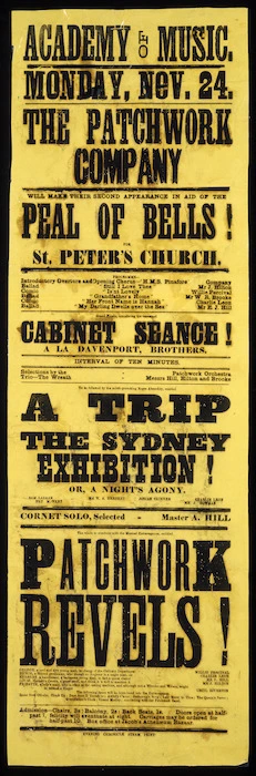 Image: Academy of Music :Monday, Nov[ember] 24. The Patchwork Company will make their second appearance in aid of the peal of bells! for St Peter's Church ... Grand finale, introducing the renowned "Cabinet Seance! a la Davenport, Brothers ... to be followed by the mirth-provoking Negro absurdity, entitled "A trip to the Sydney Exhibition! or, A Night's Agony". The whole to concluded with the musical extravaganza, entitle "Patchwork Revels!" / Evening Chronicle Steam Print [1879].