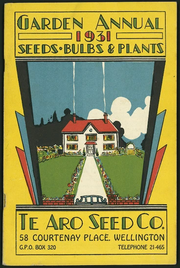 Image: Te Aro Seed Company :Garden annual, 1931; seeds, bulbs & plants. Te Aro Seed Co., 58 Courtenay Place, Wellington. [Front cover. 1931].