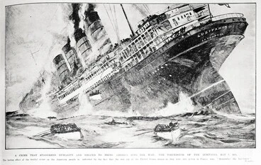 Image: A crime that staggered humanity and helped to bring America into the war: the torpedoing of the Lusitania, May 7 1915.