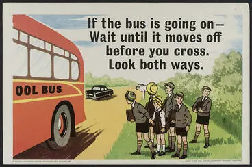 Image: 'If the Bus is Going on ..Wait until it moves off before you cross'. [poster]
