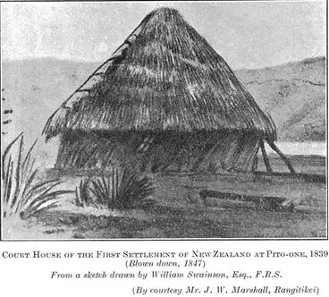Court House of the First Settlement of New Zealand at Pito-one, 1839 Image: Court House of the First Settlement of New Zealand at Pito-one, 1839