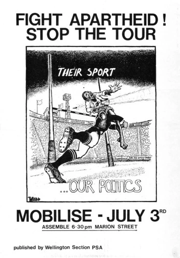 Image: New Zealand Public Service Association :Fight apartheid! Stop the tour. Their sport ... our politics. Mobilise - July 3rd. Assemble 6.30 pm Marion Street / published by Wellington Sections PSA [1981].